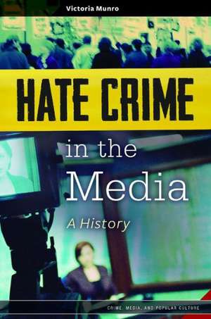 Hate Crime in the Media: A History de Victoria Munro