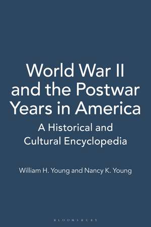 World War II and the Postwar Years in America: A Historical and Cultural Encyclopedia [2 volumes] de William H. Young