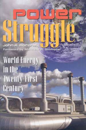 Power Struggle: World Energy in the Twenty-First Century de John R. Moroney