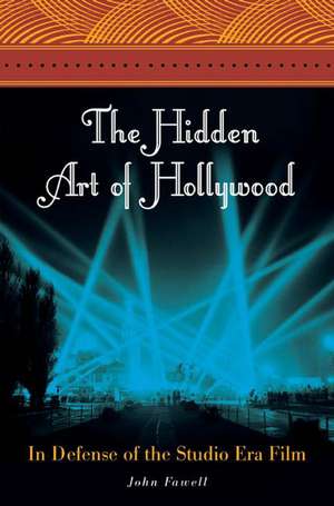 The Hidden Art of Hollywood: In Defense of the Studio Era Film de John Fawell