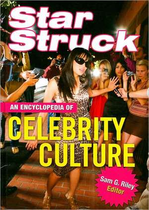 Star Struck: An Encyclopedia of Celebrity Culture de Sam Riley