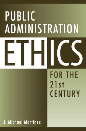 Public Administration Ethics for the 21st Century de J. Michael Martinez