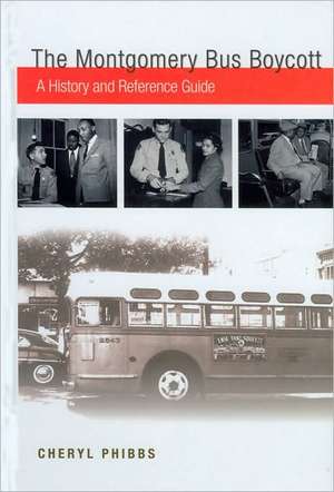 The Montgomery Bus Boycott: A History and Reference Guide de Cheryl Phibbs