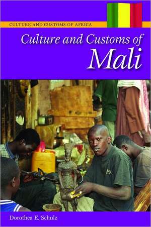 Culture and Customs of Mali de Dorothea E. Schulz Ph.D.