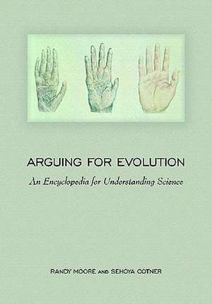 Arguing for Evolution: An Encyclopedia for Understanding Science de Sehoya H. Cotner