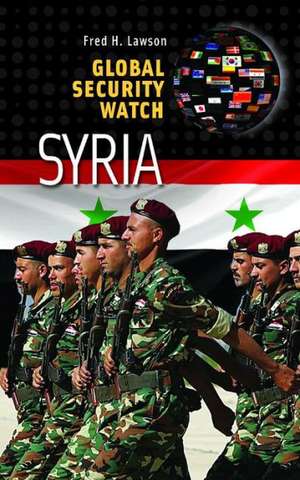 Global Security Watch—Syria de Fred H. Lawson