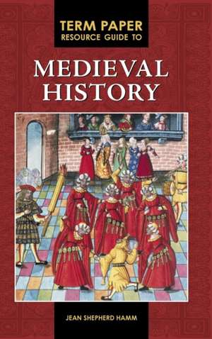 Term Paper Resource Guide to Medieval History de Jean Shepherd Hamm