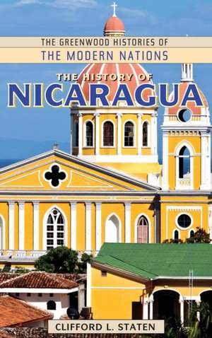 The History of Nicaragua de Clifford L. Staten