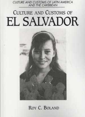 Culture and Customs of El Salvador de Roy C. Boland