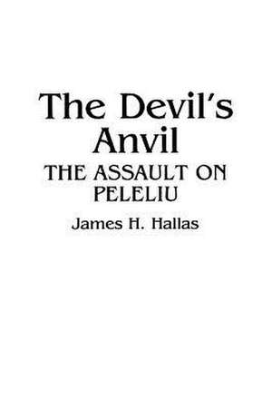 The Devil's Anvil: The Assault on Peleliu de James H. Hallas