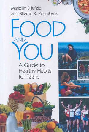 Food and You: A Guide to Healthy Habits for Teens de Marjolijn Bijlefeld