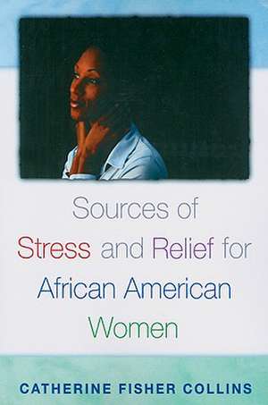 Sources of Stress and Relief for African American Women de Catherine Fisher Collins