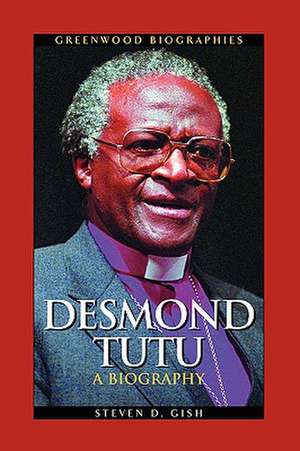 Desmond Tutu: A Biography de Steven D. Gish