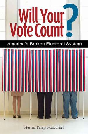 Will Your Vote Count?: Fixing America's Broken Electoral System de Herma Percy Ph.D.