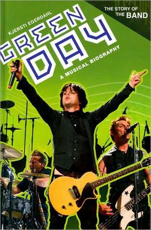 Green Day: A Musical Biography de Kjersti Egerdahl