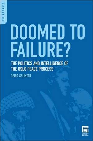 Doomed to Failure?: The Politics and Intelligence of the Oslo Peace Process de Ofira Seliktar