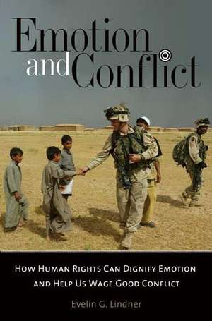 Emotion and Conflict: How Human Rights Can Dignify Emotion and Help Us Wage Good Conflict de Evelin Lindner