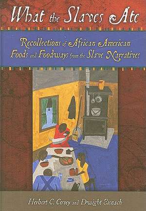 What the Slaves Ate: Recollections of African American Foods and Foodways from the Slave Narratives de Herbert C. Covey