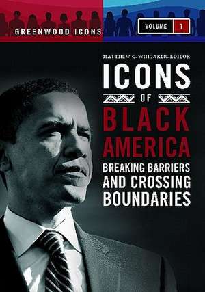 Icons of Black America 3 Volume Set: Breaking Barriers and Crossing Boundaries de PH. D. Whitaker, Matthew C.