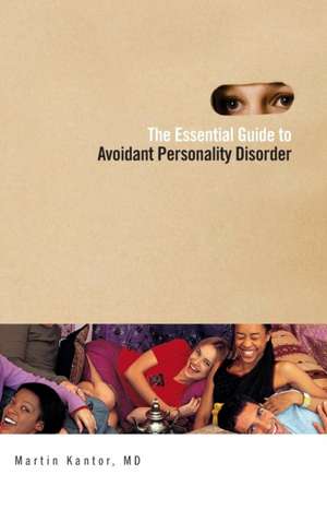 The Essential Guide to Overcoming Avoidant Personality Disorder de Martin Kantor MD