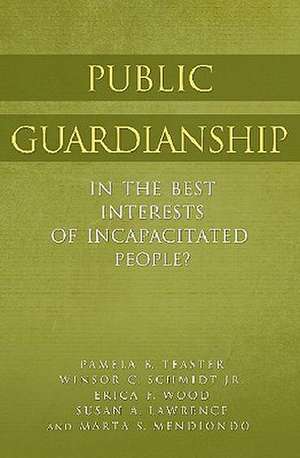 Public Guardianship: In the Best Interests of Incapacitated People? de Pamela B. Teaster