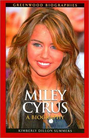 Miley Cyrus: A Biography de Kimberly Dillon Summers