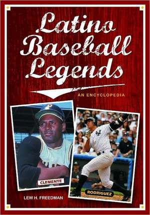 Latino Baseball Legends: An Encyclopedia de Lew Freedman