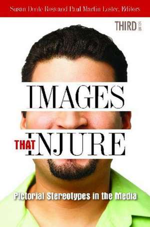 Images That Injure: Pictorial Stereotypes in the Media de Paul Martin Lester