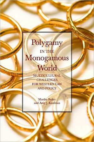 Polygamy in the Monogamous World: Multicultural Challenges for Western Law and Policy de Martha Bailey