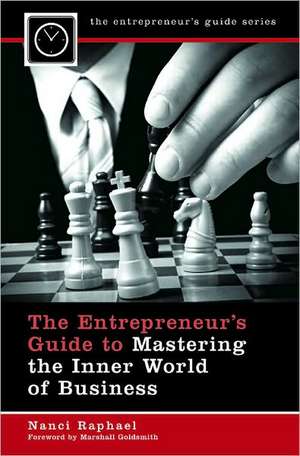 The Entrepreneur's Guide to Mastering the Inner World of Business de Nanci K. Raphael