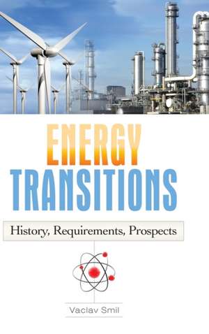 Energy Transitions: History, Requirements, Prospects de Vaclav Smil