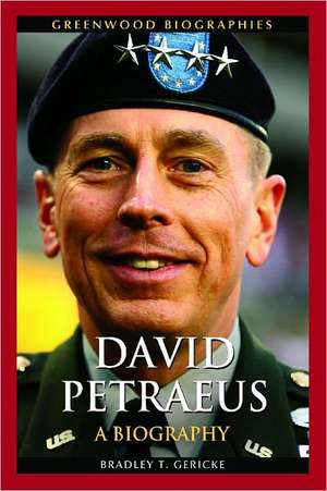 David Petraeus: A Biography de Bradley T. Gericke Ph.D.