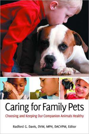 Caring for Family Pets: Choosing and Keeping Our Companion Animals Healthy de Radford G. Davis D.V.M., M.P.H.