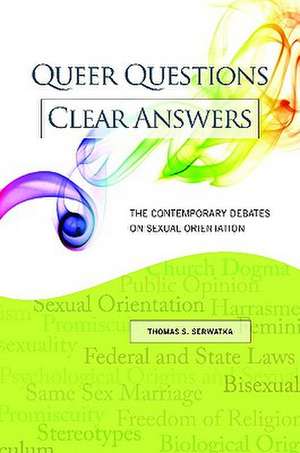 Queer Questions, Clear Answers: The Contemporary Debates on Sexual Orientation de Thomas S. Serwatka