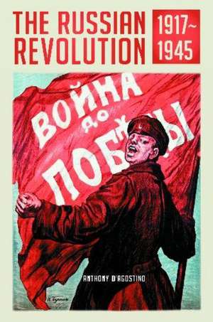 The Russian Revolution, 1917–1945 de Anthony D'Agostino