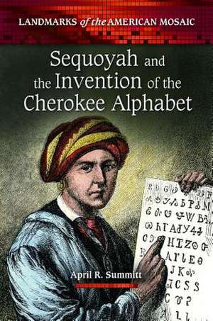 Sequoyah and the Invention of the Cherokee Alphabet de April R. Summitt