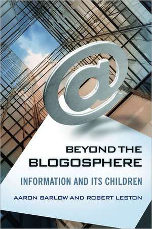 Beyond the Blogosphere: Information and Its Children de Aaron Barlow