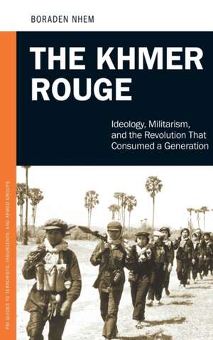 The Khmer Rouge: Ideology, Militarism, and the Revolution That Consumed a Generation de Nhem Boraden