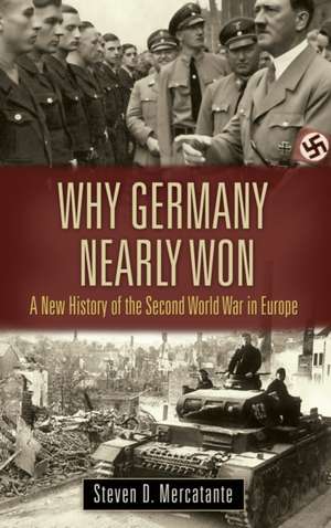 Why Germany Nearly Won: A New History of the Second World War in Europe de Robert M. Citino