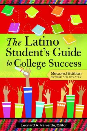 The Latino Student's Guide to College Success de Leonard A. Valverde