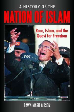 A History of the Nation of Islam: Race, Islam, and the Quest for Freedom de Dawn-Marie Gibson