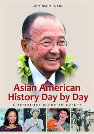 Asian American History Day by Day: A Reference Guide to Events de Jonathan H. X. Lee