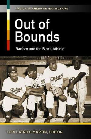 Out of Bounds: Racism and the Black Athlete de Lori Latrice Martin