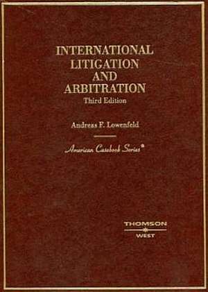 Lowenfeld's International Litigation and Arbitration, 3D de Andreas F. Lowenfeld