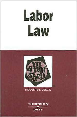 Labor Law in a Nutshell de Douglas Leslie