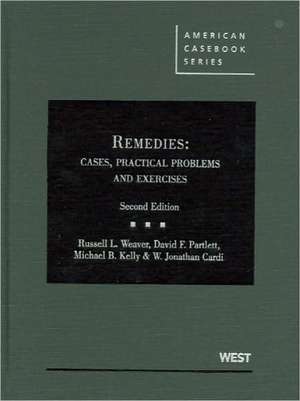 Weaver, Partlett, Kelly and Cardi's Remedies: Cases, Practical Problems and Exercises, 2D de Russell L. Weaver