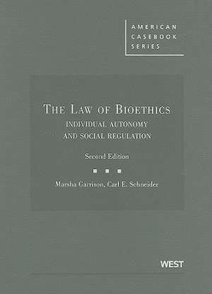 The Law of Bioethics: Individual Autonomy and Social Regulation de Marsha Garrison