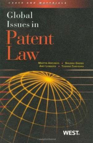 Global Issues in Patent Law de Martin Adelman