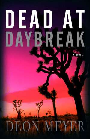 Dead at Daybreak de Deon Meyer