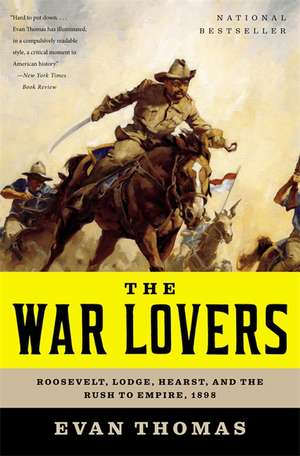 The War Lovers: Roosevelt, Lodge, Hearst, and the Rush to Empire, 1898 de Evan Thomas